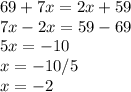 69+7x=2x+59 \\ 7x-2x=59-69 \\ 5x=-10 \\ x=-10/5 \\ x=-2