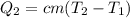 Q_{2} =cm(T_{2} - T_{1} )