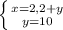 \left \{ {{x=2,2+y} \atop {y=10}} \right.