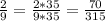 \frac{2}{9} = \frac{2*35}{9*35} = \frac{70}{315}