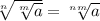 \sqrt[n]{\sqrt[m]{a} } = \sqrt[nm]{a}