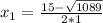 x_{1} =\frac{15-\sqrt{1089} }{2*1}