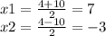 x1 = \frac{4 + 10}{2} = 7 \\ x2 = \frac{4 - 10}{2} = - 3