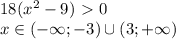 18(x^2-9)\ \textgreater \ 0\\ &#10; x \in (-\infty; - 3 ) \cup (3; +\infty)