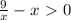 \frac{9}{x}-x \ \textgreater \ 0