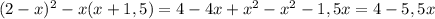 (2-x)^2-x(x+1,5)=4-4x+x^2-x^2-1,5x=4-5,5x