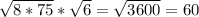 \sqrt{8*75}* \sqrt{6} = \sqrt{3600}=60