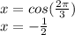 x=cos( \frac{2\pi}{3} )\\x=- \frac{1}{2}