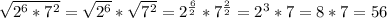 \sqrt{ 2^{6} * 7^{2} } = \sqrt{ 2^{6} } * \sqrt{ 7^{2} } = 2^{ \frac{6}{2} } * 7^{ \frac{2}{2} } = 2^{3}*7=8*7=56