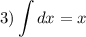 3) \displaystyle \int dx = x