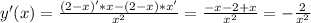 y'(x)= \frac{(2-x)'*x-(2-x)*x'}{ x^{2} } = \frac{-x-2+x}{ x^{2}}=- \frac{2}{x^{2}}