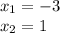 x_1 = -3 \\ x_2 = 1