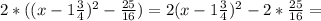 2 * ( (x - 1 \frac{3}{4} )^{2} - \frac{25}{16} ) = 2 (x - 1 \frac{3}{4} )^{2} - 2* \frac{25}{16} =