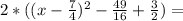 2* ( (x - \frac{7}{4}) ^{2} - \frac{49}{16} + \frac{3}{2} ) =