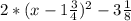 2* (x - 1 \frac{3}{4}) ^{2} - 3 \frac{1}{8}