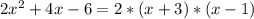 2x^{2} + 4x - 6 =2* (x + 3) * (x - 1)