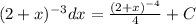 (2+x)^{-3}dx= \frac{ (2+x)^{-4} }{4}+C