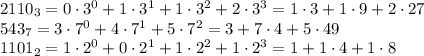 2110_3 = 0\cdot3^0+1\cdot3^1+1\cdot3^2+2\cdot3^3=1\cdot3+1\cdot9+2\cdot27\\&#10;543_7 = 3\cdot7^0+4\cdot7^1+5\cdot7^2=3+7\cdot4+5\cdot49\\&#10;1101_2=1\cdot2^0+0\cdot2^1+1\cdot2^2+1\cdot2^3=1+1\cdot4+1\cdot8