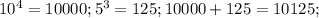 10^4=10000;&#10;5^3=125;&#10;10000+125=10125;&#10;