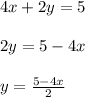 4x + 2y = 5 \\ \\ 2y = 5 - 4x \\ \\ y = \frac{5 - 4x}{2}