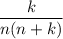 \dfrac{k}{n(n+k)}