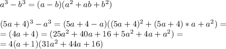 a^3-b^3=(a-b)(a^2+ab+b^2)\\\\(5a+4)^3-a^3=(5a+4-a)((5a+4)^2+(5a+4)*a+a^2)=\\=(4a+4)=(25a^2+40a+16+5a^2+4a+a^2)=\\=4(a+1)(31a^2+44a+16)