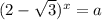 (2 - \sqrt{3}) ^{x} = a