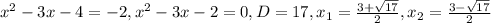 x^{2} - 3x - 4 = - 2, x^{2} - 3x - 2 = 0, D = 17, x_{1} = \frac{3 + \sqrt{17} }{2} , x_{2} = \frac{3 - \sqrt{17} }{2}