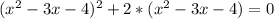 ( x^{2} - 3x - 4) ^{2} + 2* (x^{2} - 3x - 4) = 0