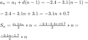 a_{n} = a_{1} +d(n-1)=-2.4-3.1(n-1)= \\ \\ -2.4-3.1n+3.1=-3.1n+0.7 \\ \\ S_{n} = \frac{ a_{1} + a_{n} }{2} *n= \frac{-2.4-3.1n+0.7}{2} *n= \\ \\ \frac{-3.1n-1.7}{2} *n