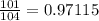 \frac{101}{104} = 0.97115