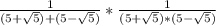 \frac{1}{(5+ \sqrt{5})+(5- \sqrt{5})} * \frac{1}{(5+ \sqrt{5})*(5- \sqrt{5})}