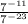 \frac{ 7^{-11} }{ 7^{-23} }