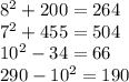 {8}^{2} + 200 = 264 \\ {7}^{2} + 455 = 504 \\ 10 {}^{2} - 34 = 66 \\ 290 - {10}^{2} = 190