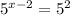 5^{x-2}= 5^{2}