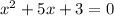 x {}^{2} + 5x + 3 = 0