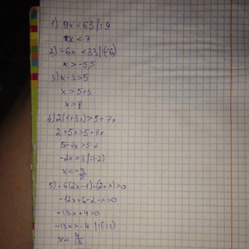 Решите неравенства ! 1) 9x< 63 2) -6x< 33 3) x-3> 5 4) 2(1+3x)> 5+7x 5) -6(2x-+x)> 0