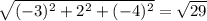 \sqrt{(-3)^2+2^2+(-4)^2} = \sqrt{29}