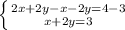 \left \{ {{2x + 2y - x - 2y=4 - 3} \atop {x + 2y = 3}} \right.