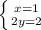 \left \{ {{x = 1} \atop {2y = 2}} \right.