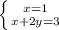 \left \{ {{x=1} \atop {x + 2y = 3}} \right.