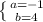 \left \{ {{a = - 1} \atop {b = 4 }} \right