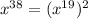 x {}^{38} = ( { x }^{19} )^{2}