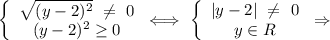 \left \{ \begin{array}{ccc} \sqrt{(y-2)^{2}} \ \neq \ 0\\(y-2)^{2}} \geq 0\end{array}\right \Longleftrightarrow \ \left \{ \begin{array}{ccc} |y-2| \ \neq \ 0\\y \in R\end{array}\right \Rightarrow