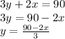 3y+2x=90 \\ 3y=90-2x \\ y=\frac{90-2x}{3}