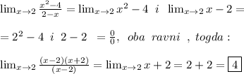 \lim_{x \to 2} \frac{x^2-4}{2-x}= \lim_{x \to 2} x^2-4 \;\; i \;\; \lim_{x \to 2} x-2= \\ \\ &#10;= 2^2-4 \;\; i \;\; 2-2 \;\; = \frac{0}{0}, \;\; oba \;\; ravni \;\; , \; togda: \\ \\ &#10; \lim_{x \to 2} \frac{(x-2)(x+2)}{(x-2)}= \lim_{x \to 2} x+2=2+2=\boxed 4