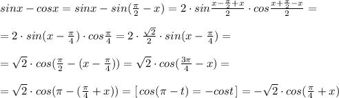 sinx-cosx=sinx-sin(\frac{\pi}{2}-x)=2\cdot sin\frac{x-\frac{\pi}{2}+x}{2}\cdot cos\frac{x+\frac{\pi}{2}-x}{2}=\\\\=2\cdot sin(x-\frac{\pi}{4})\cdot cos\frac{\pi }{4}=2\cdot \frac{\sqrt2}{2}\cdot sin(x-\frac{\pi}{4})=\\\\=\sqrt2\cdot cos(\frac{\pi}{2}-(x-\frac{\pi}{4}))=\sqrt2\cdot cos(\frac{3\pi }{4}-x)=\\\\=\sqrt2\cdot cos(\pi -(\frac{\pi}{4}+x))=[\, cos(\pi -t)=-cost\, ]=-\sqrt2\cdot cos(\frac{\pi}{4}+x)