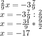 \frac{2}{9}x=-3\frac{7}{9} \\ x=-3\frac{7}{9}:\frac{2}{9} \\ x= -\frac{34}{9}*\frac{9}{2} \\ x=-17