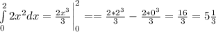 \int\limits^2_0 2x^2dx=\frac{2x^3}{3} \bigg |^{2}_{0} = = \frac{2*2^3}{3}-\frac{2*0^3}{3}=\frac{16}{3}=5\frac{1}{3}