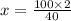 x =\frac{100 \times 2}{40}